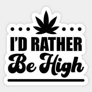 I'd Rather Be High Sticker